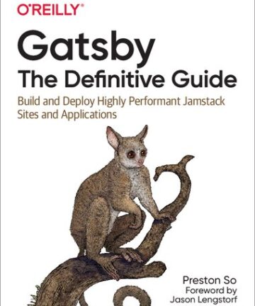 Gatsby: The Definitive Guide: Build and Deploy Highly Performant Jamstack Sites and Applications