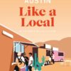 Austin Like a Local: By the People Who Call It Home (Travel Guide)