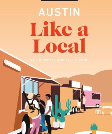 Austin Like a Local: By the People Who Call It Home (Travel Guide)