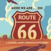 Here We Are . . . on Route 66: A Journey Down America’s Main Street