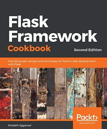 Flask Framework Cookbook: Over 80 proven recipes and techniques for Python web development with Flask