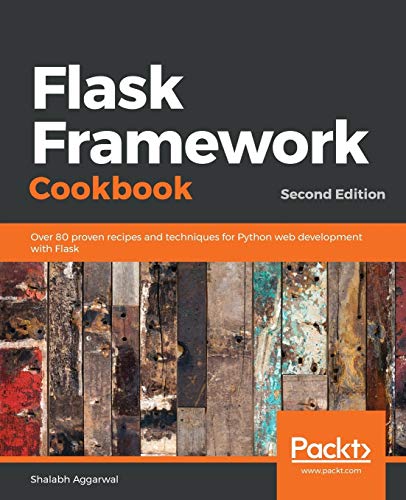 Flask Framework Cookbook: Over 80 proven recipes and techniques for Python web development with Flask