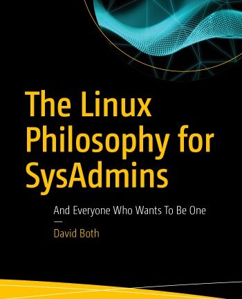 The Linux Philosophy for SysAdmins: And Everyone Who Wants To Be One