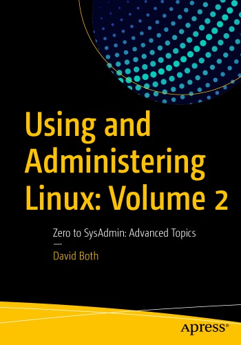 Using and Administering Linux: Volume 2: Zero to SysAdmin: Advanced Topics