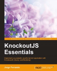KnockoutJS Essentials: Implement a successful JavaScript-rich application with KnockoutJS, jQuery, and Bootstrap