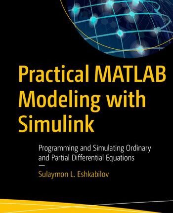 Practical MATLAB Modeling with Simulink: Programming and Simulating Ordinary and Partial Differential Equations