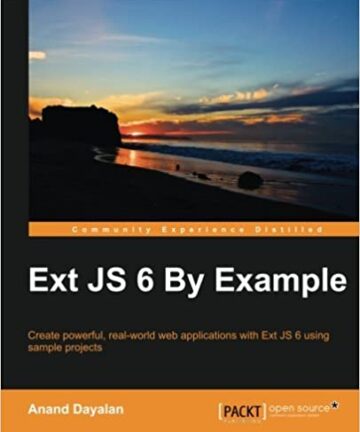 Ext JS 6 By Example: Create powerful, real-world web applications with Ext JS 6 using sample projects