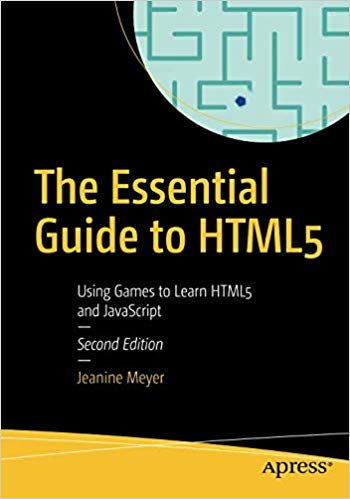 The Essential Guide to HTML5: Using Games to Learn HTML5 and JavaScript