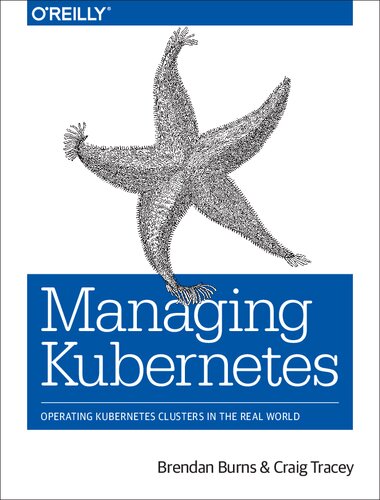 Managing Kubernetes: Operating Kubernetes Clusters in the Real World
