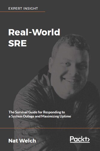 Real-World SRE: The Survival Guide for Responding to a System Outage and Maximizing Uptime