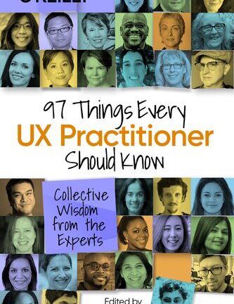 97 Things Every UX Practitioner Should Know: Collective Wisdom from the Experts