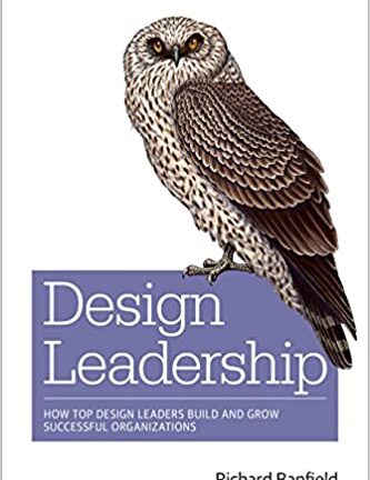 Design Leadership: How Top Design Leaders Build and Grow Successful Organizations
