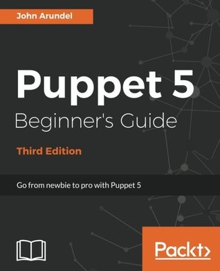 Puppet 5 Beginner’s Guide: Go from newbie to pro with Puppet 5