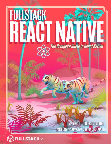 Fullstack React Native The Complete Guide to React Native