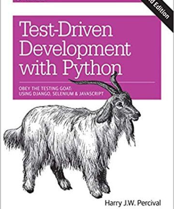 Test-Driven Development with Python: Obey the Testing Goat: Using Django, Selenium, and JavaScript