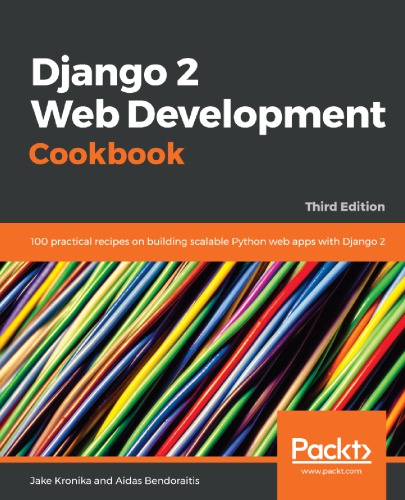 Django 2 Web Development Cookbook: 100 practical recipes on building scalable Python web apps with Django 2