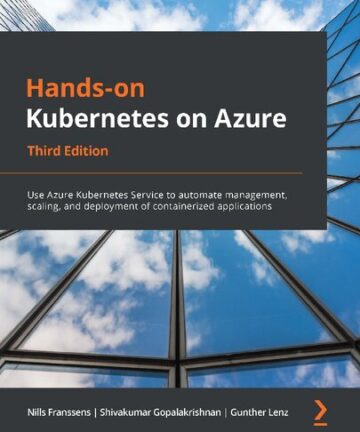 Hands-On Kubernetes on Azure: Use Azure Kubernetes Service to automate management, scaling, and deployment of containerized applications