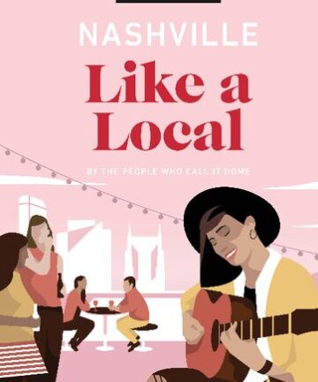 Nashville Like a Local: By the People Who Call It Home (Travel Guide)