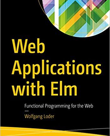Web Applications with Elm: Functional Programming for the Web
