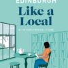 Edinburgh Like a Local: By the People Who Call It Home (Travel Guide)