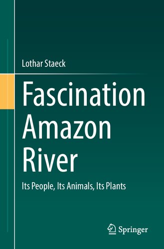 Fascination Amazon River: Its People, Its Animals, Its Plants