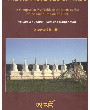The Monasteries of Amdo: A Comprehensive Guide to the Monasteries of the Amdo region of Tibet. Volume 2: Central, West and North Amdo