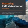 Mastering KVM Virtualization: Design expert data center virtualization solutions with the power of Linux KVM