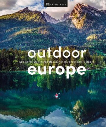 Outdoor Europe: Epic Adventures, Incredible Experiences, and Mindful Escapes