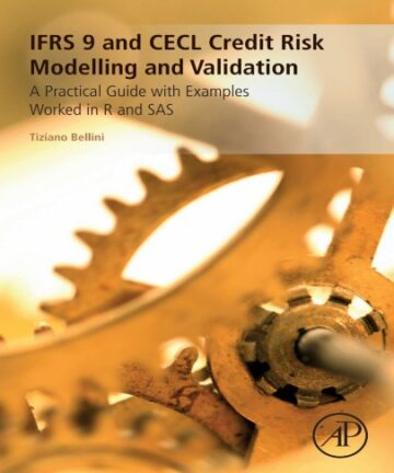 IFRS 9 and CECL Credit Risk Modelling and Validation: A Practical Guide with Examples Worked in R and SAS