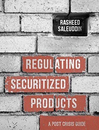 Regulating Securitized Products: A Post Crisis Guide