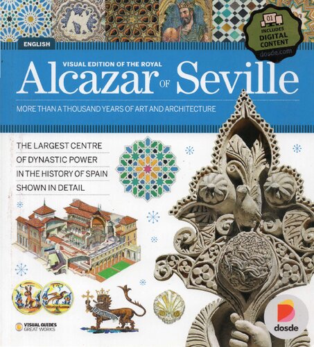 Visual edition of the Royal Alcázar of Seville. More than a thousand years of art and architecture