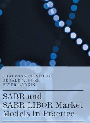 SABR and SABR LIBOR Market Models in Practice: With Examples Implemented in Python