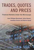 Trades, Quotes and Prices: Financial Markets Under the Microscope