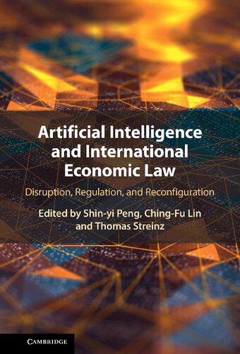 Artificial Intelligence And International Economic Law: Disruption, Regulation, And Reconfiguration