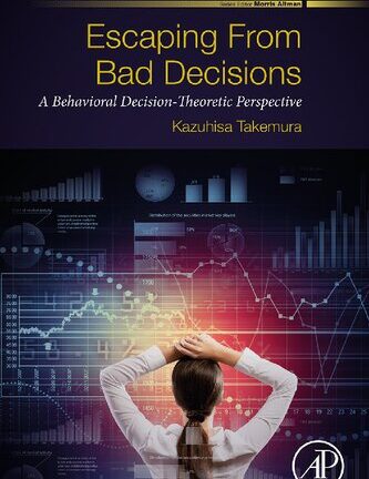 Escaping from Bad Decisions: A Behavioral Decision-Theoretic Perspective (Perspectives in Behavioral Economics and the Economics of Behavior)