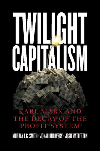 Twilight Capitalism: Karl Marx and the Decay of the Profit System