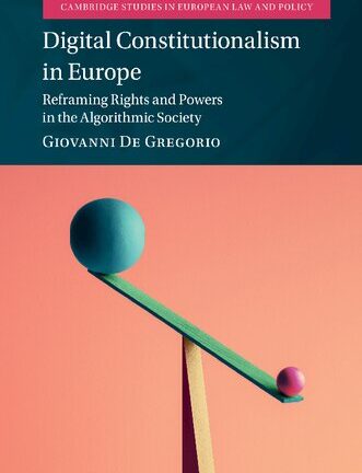 Digital Constitutionalism In Europe: Reframing Rights And Powers In The Algorithmic Society
