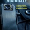 Police Visibility: Privacy, Surveillance, and the False Promise of Body-Worn Cameras