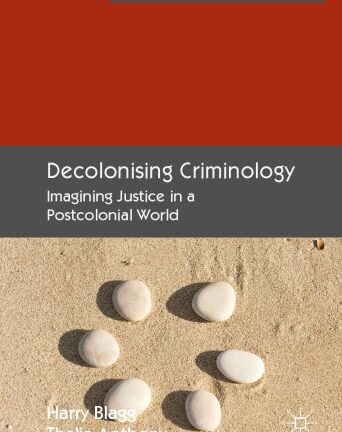 Decolonising Criminology: Imagining Justice In A Postcolonial World