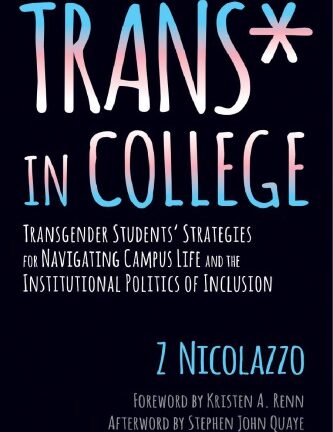 Trans* in College: Transgender Students’ Strategies for Navigating Campus Life and the Institutional Politics of Inclusion