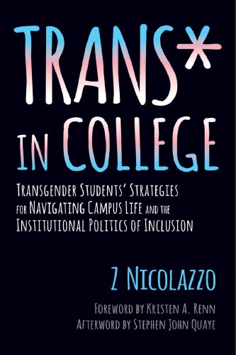 Trans* in College: Transgender Students’ Strategies for Navigating Campus Life and the Institutional Politics of Inclusion