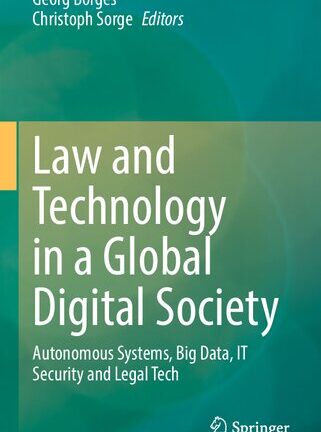 Law And Technology In A Global Digital Society: Autonomous Systems, Big Data, IT Security And Legal Tech