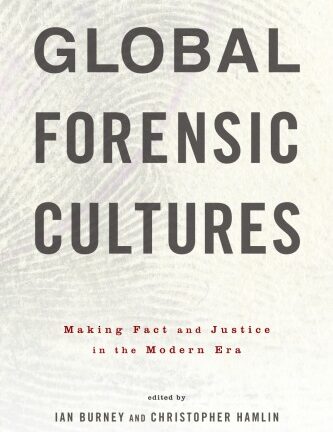 Global Forensic Cultures: Making Fact And Justice In The Modern Era