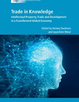 Trade In Knowledge: Intellectual Property, Trade And Development In A Transformed Global Economy