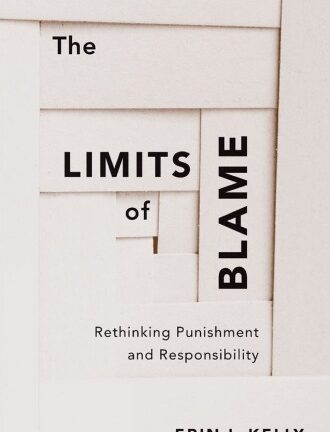 The Limits of Blame: Rethinking Punishment and Responsibility