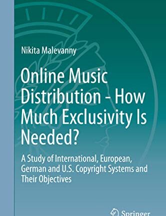 Online Music Distribution - How Much Exclusivity Is Needed? : A Study Of International, European, German And U.S. Copyright Systems And Their Objectives