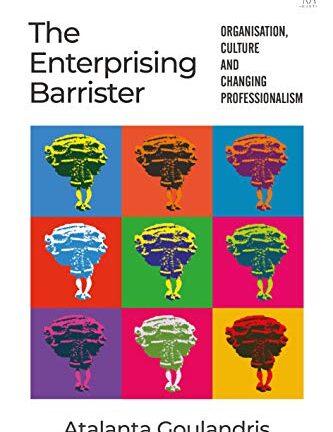 The Enterprising Barrister: Organisation, Culture and Changing Professionalism