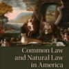 Common Law And Natural Law In America: From The Puritans To The Legal Realists