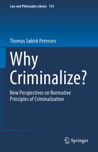 Why Criminalize?: New Perspectives On Normative Principles Of Criminalization