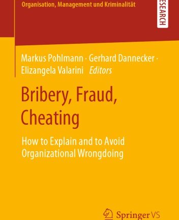 Bribery, Fraud, Cheating: How To Explain And To Avoid Organizational Wrongdoing